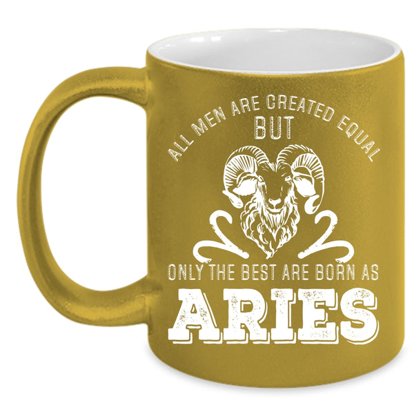 Only The Best Men Are Born As Aries Coffee Mug, Cute Birthday Coffee Cup