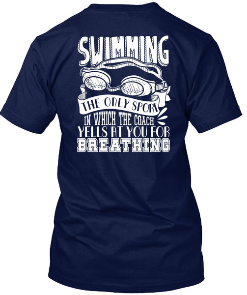 Swimming The Only Sport T Shirt, Yells At You For Breathing T Shirt