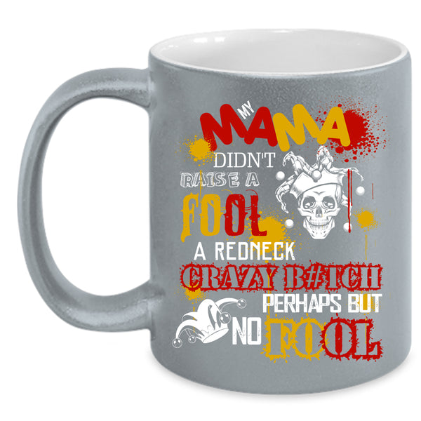 My Mama Didn't Raise A Fool Coffee Mug, Cool Mama Coffee Cup