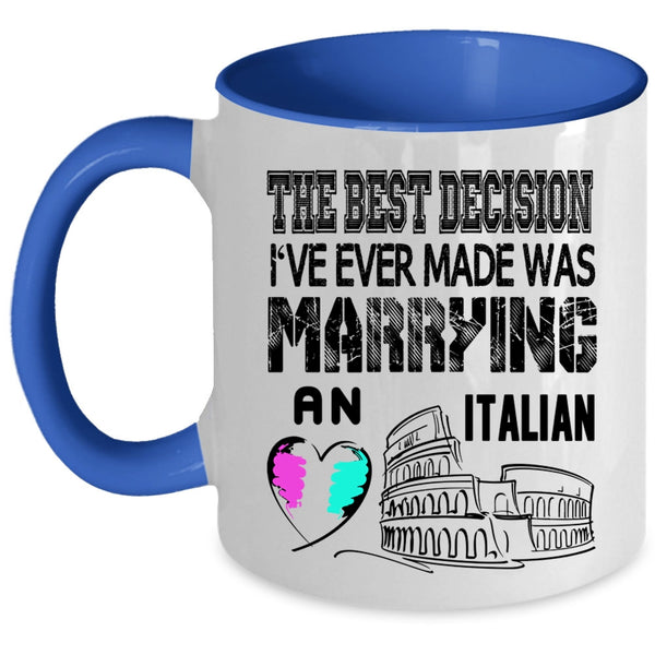 I've Ever Made Was Marrying An Italian Coffee Mug, The Best Decision Accent Mug
