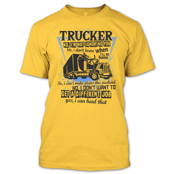 Trucker I'm Not Igoring You T Shirt, I'm A Truck Driving T Shirt