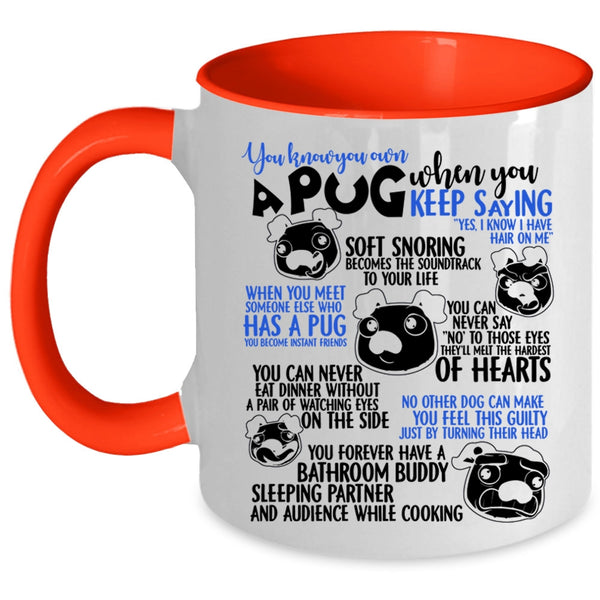 Cute Gift For Pug Lover Coffee Mug, You Know You Own A Pug Accent Mug