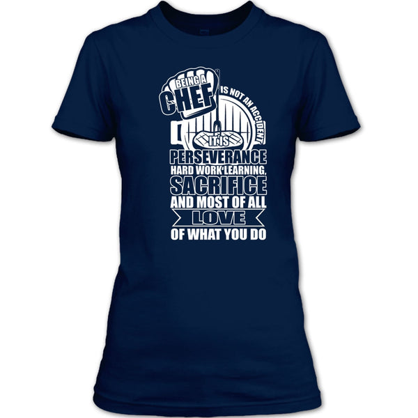 Being A Chef T Shirt, Love Of What You Do T Shirt