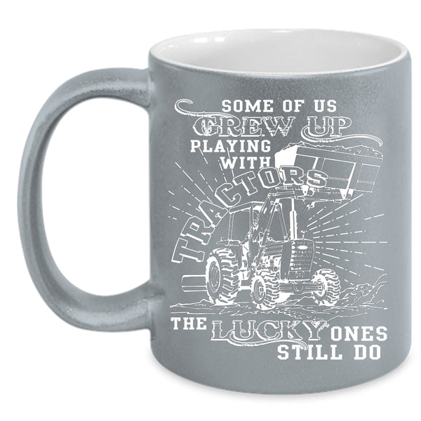Some Of Us Grew Up Playing With Tractors Coffee Mug, Cool Coffee Cup