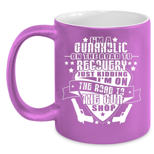 I'm A Gunaholic On The Road Coffee Mug, Funny Gunner Coffee Cup