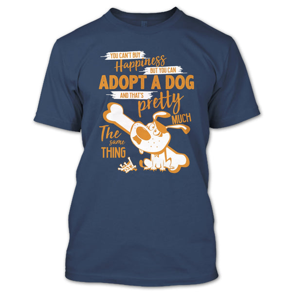 You Can't Buy Happiness T Shirt, But You Can Adopt A Dog T Shirt