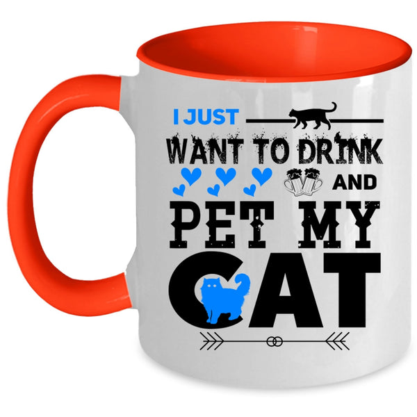 My Cat Coffee Mug, I Just Want To Drink Beer And Pet Accent Mug