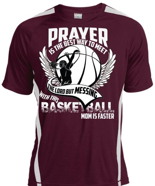 Basketball Mom Is Faster T Shirt, Prayer Is The Best Way T Shirt, Cool Shirt