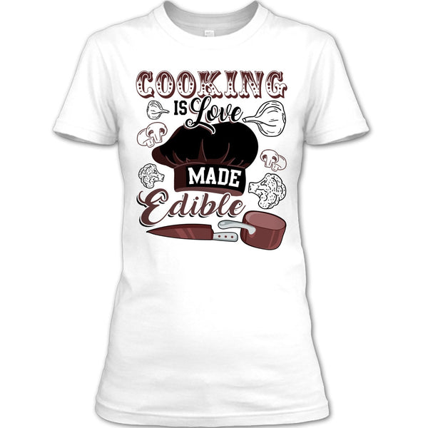 Cooking Is Love Make Edible T Shirt, Gift For Chef T Shirt