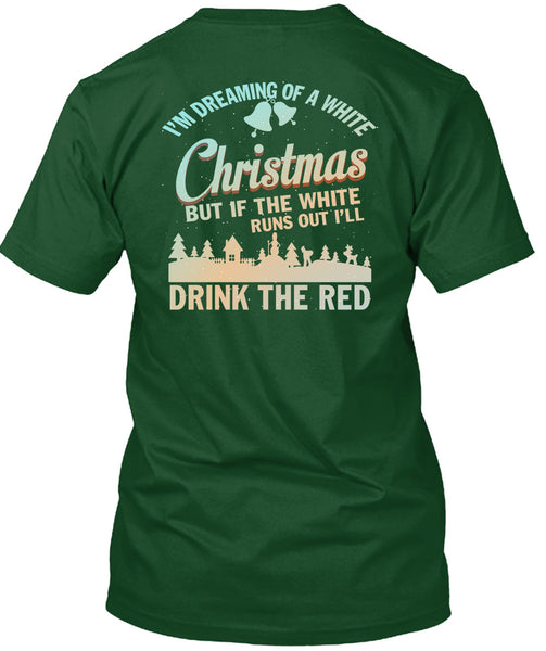 I'm Dreaming Of A White Christmas T Shirt, Drink The Red T Shirt