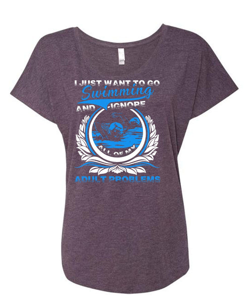 I Just Want To Go Swimming T Shirt, Adult Problems T Shirt, Cool Shirt (Ladies' Triblend Dolman Sleeve)