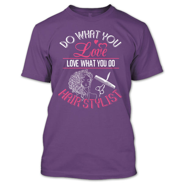 Do What You Love T Shirt, Love What You Do Hairstylist T Shirt