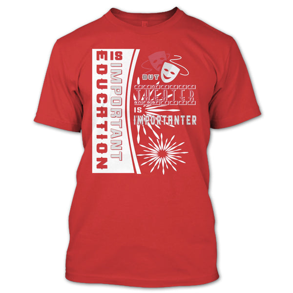 education Is Important T Shirt, But Theater Is Importaner T Shirt