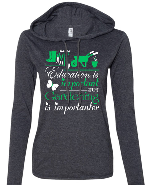 Education Is Important But Gardening Is Importanter T Shirt, I Love Gardening T Shirt (Anvil Ladies Ringspun Hooded)