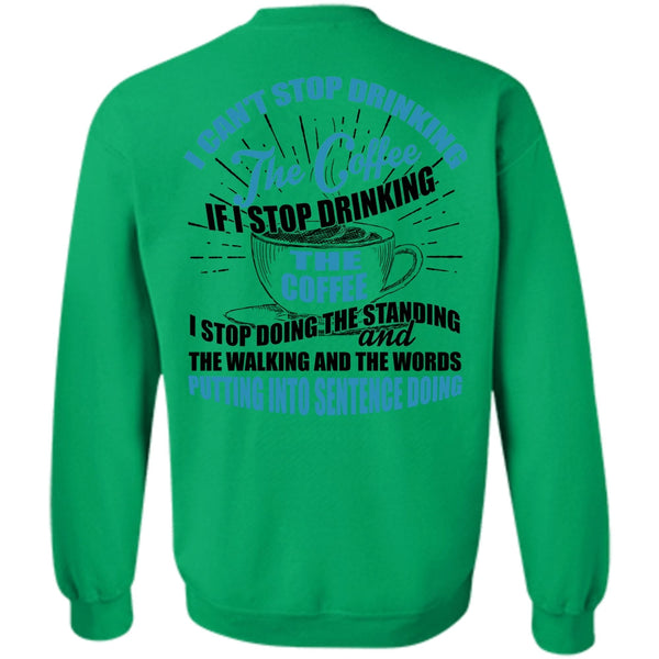 I Love Coffee T Shirt, I Can't Stop Drinking The Coffee Sweatshirt