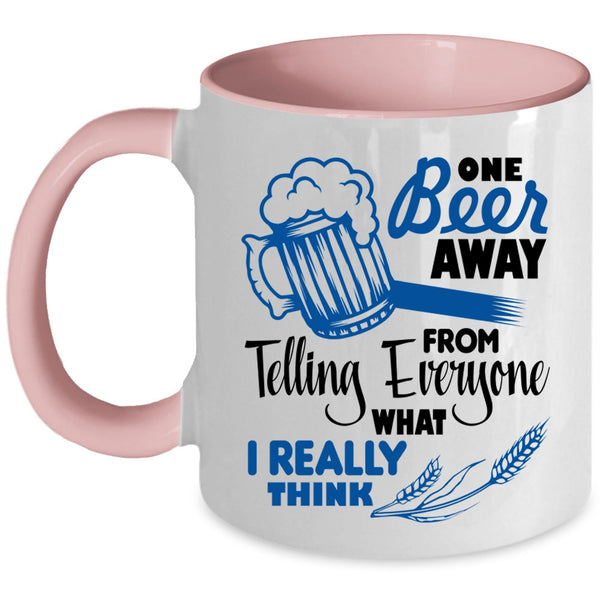 Funny Beer Drinker Coffee Mug, One Beer Away From Telling Everyone Accent Mug