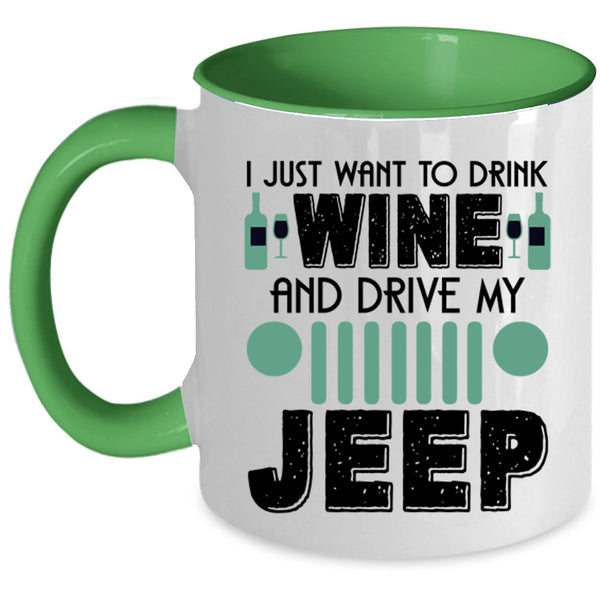 Funny Coffee Mug, I Just Want To Drink Wine And Drive My Jeep Accent Mug