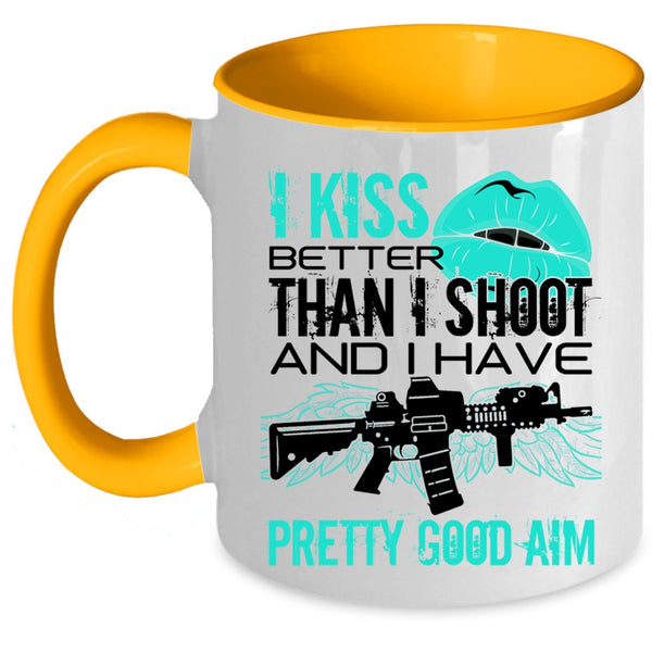 Funny Gift For Gunner Coffee Mug, I Kiss Better Than I Shoot Accent Mug