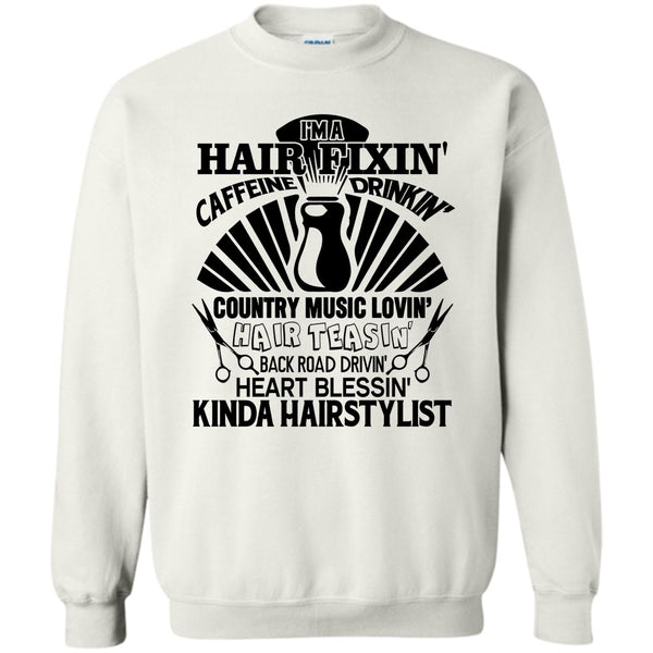 Kinda Hairstylist T Shirt, I'm A Hair Fixin' Sweatshirt