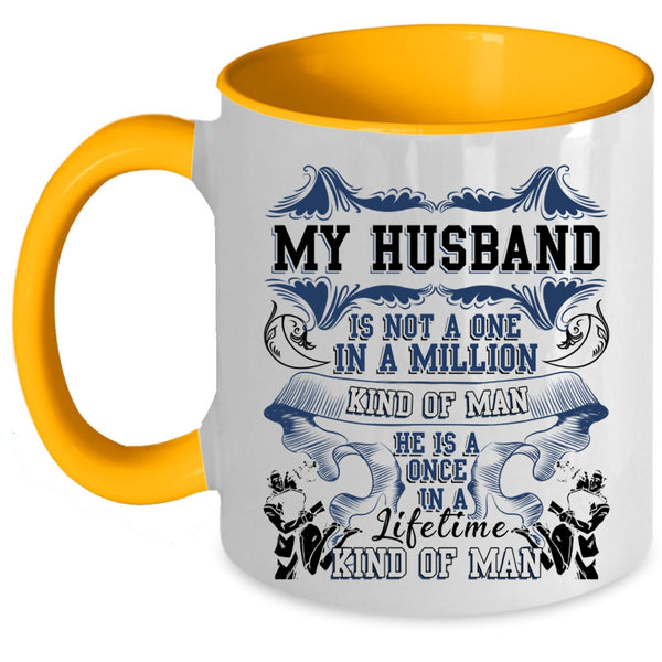 Cute Coffee Mug, My Husband Is A Once In A Lifetime Kind Of Man Accent Mug