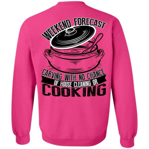 I Love Cooking T Shirt, Weekend Forecast Carving Sweatshirt