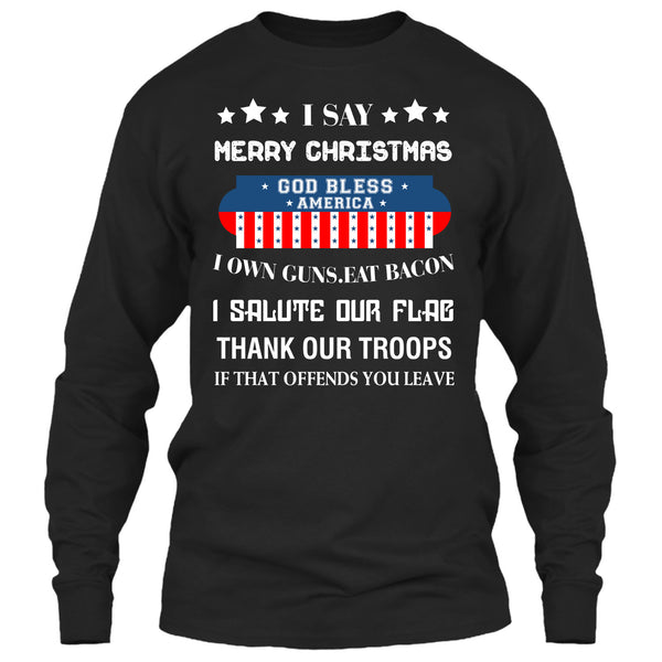 I Say Merry Christmas T Shirt, God Bless America T Shirt
