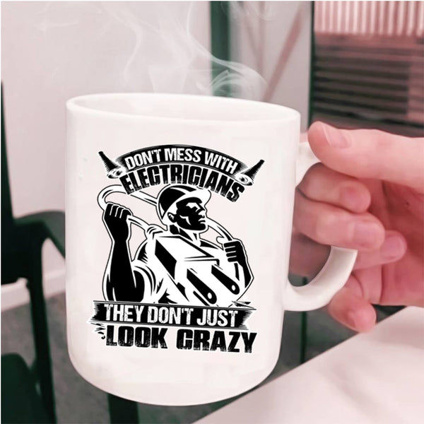 They Don’t Just Look Crazy Coffee Mug, Don't Mess With Electricians Cup