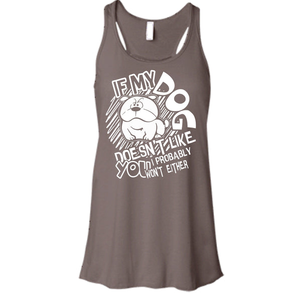 If My Dog Doen't Like You T Shirt, I Probably Won't Either Tank Top