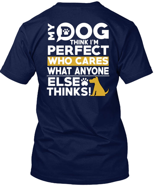 My Dog Think T Shirt, Who Cares What Anyone Else Thinks T Shirt