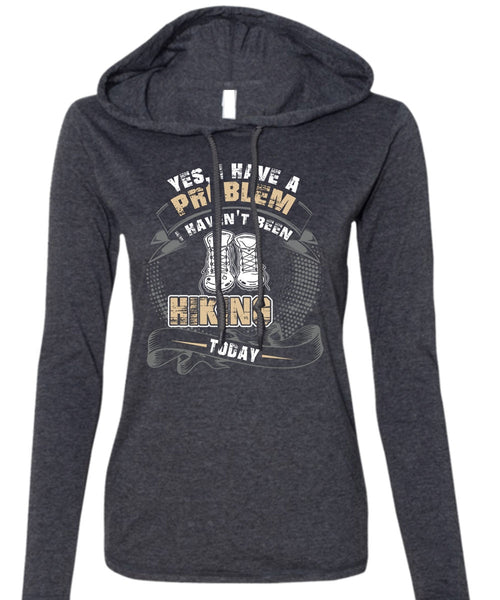 I Haven't Been Hiking Today T Shirt, Being A Hiker T Shirt (Anvil Ladies Ringspun Hooded)