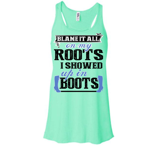 Blame It All On My Roots T Shirt, Coolest My Boots T Shirt, Awesome t-shirts