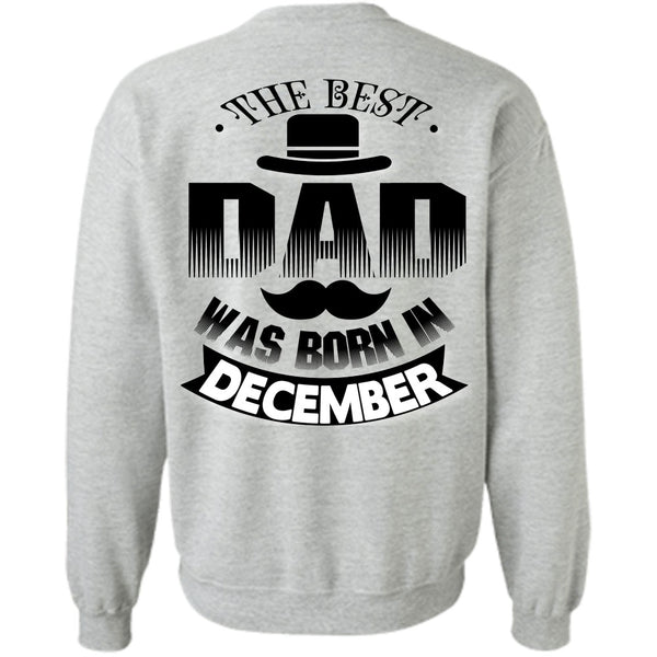 Being A Father T Shirt, The Best Dad Was Born In December Sweatshirt