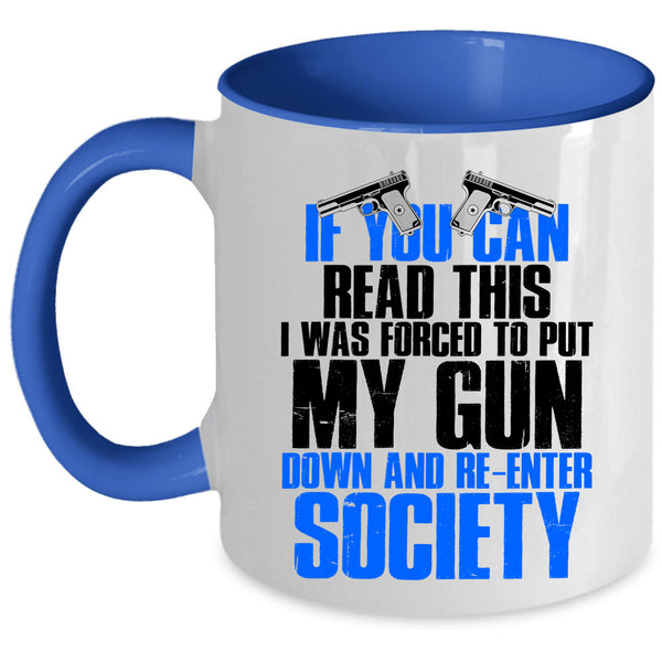 I Was Forced To Put My Gun Down Coffee Mug, If You Can Read This Accent Mug
