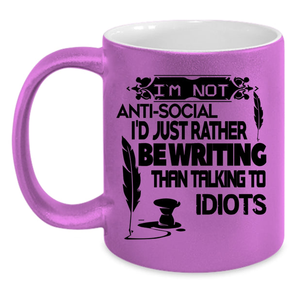 I'd Just Rather Be Writing Coffee Mug, I'm Not Anti Social Accent Mug