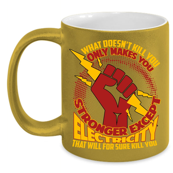 Only Makes You Stronger Except Electricity Coffee Mug, Cool Electricians Coffee Cup