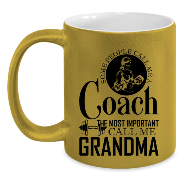 The Most Important Call Me Grandma Coffee Mug, Some People Call Me A Coach Accent Mug