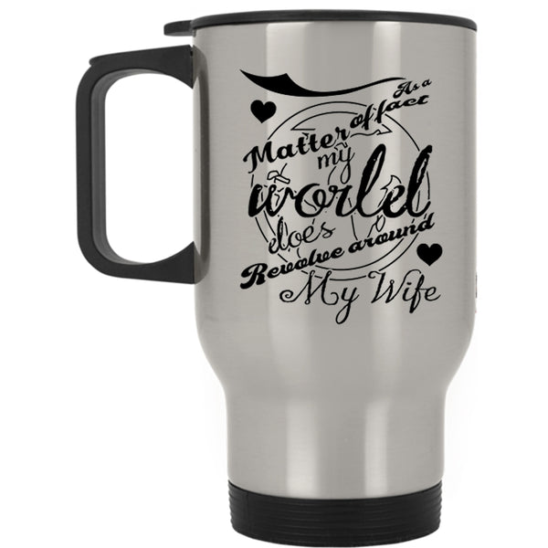 Married Travel Mug, My World Does Revolve Around My Wife Mug