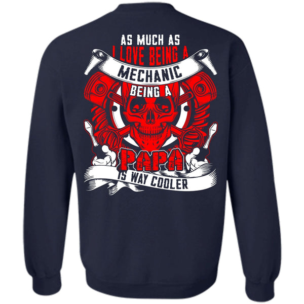 Being A Papa T Shirt, Being A Mechanic Sweatshirt