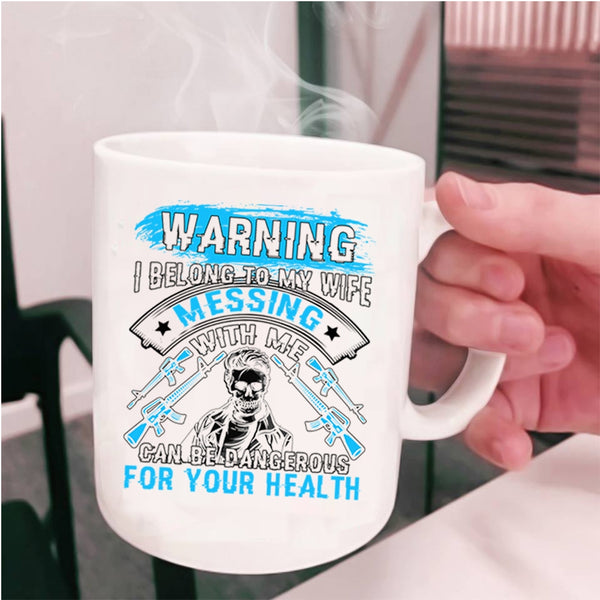 Don't Mess With Me Coffee Mug, I Belong To My Wife Cup