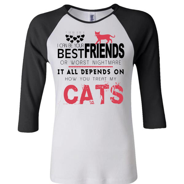 Best Friends Or Worst Nightmare T Shirt, Depends On How You Treat My Cats T Shirt