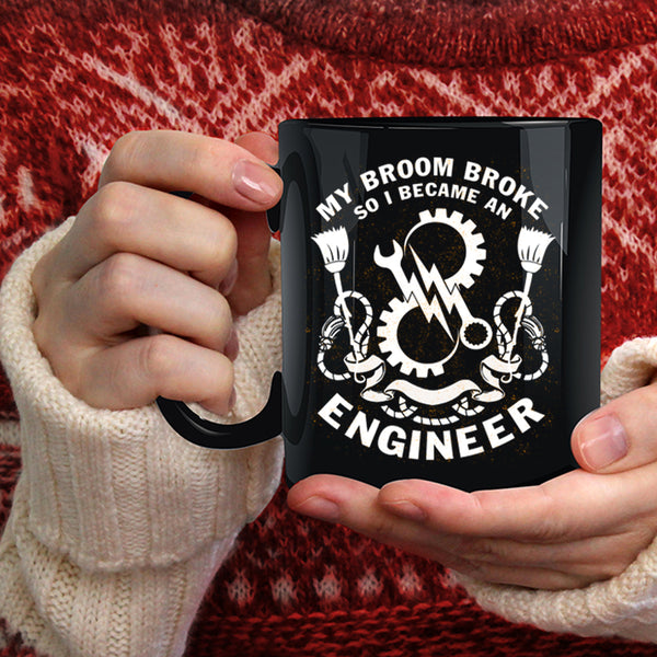 My Broom Broke Coffee Mug, I Became An Engineer Coffee Cup