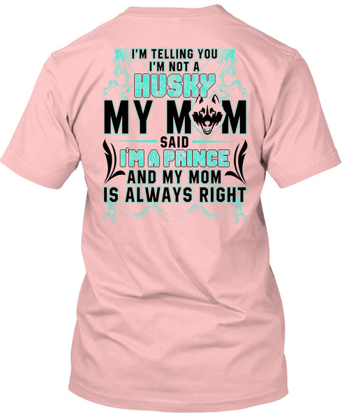 I'm Not A Husky My Mom T Shirt, I'm A Prince T Shirt