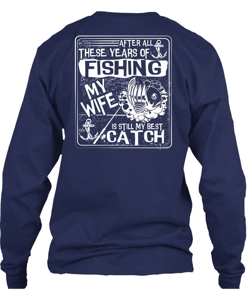 After All There Years Of Fishing T Shirt, My Wife Is Still My Best Catch T Shirt