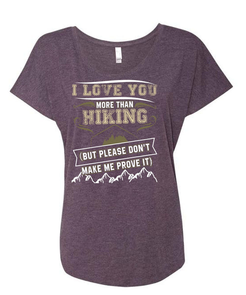I Love You More Than Hiking T Shirt, Being A Hiker T Shirt, Cool Shirt (Ladies' Triblend Dolman Sleeve)