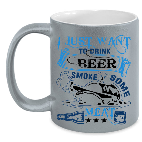 Funny Coffee Mug, I Just Want To Drink Beer Smole Some Meat Accent Mug