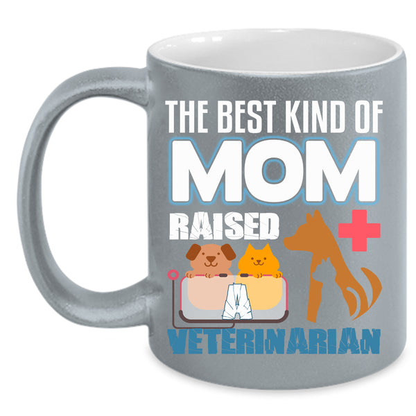 The Best Kind Of Mom Raised A Veterinarian Coffee Mug, Cute Mom Coffee Cup