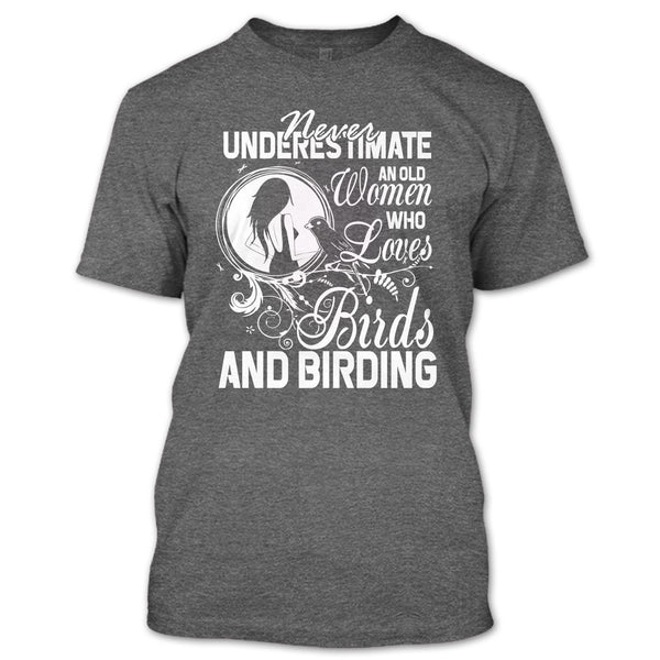 Never Underestimate T Shirt, Old Women Who Loves Birds T Shirt