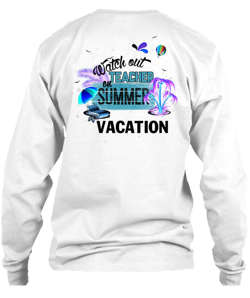 Watch Out Teacher On Summer Vacation T Shirt, I Love Teacher T Shirt