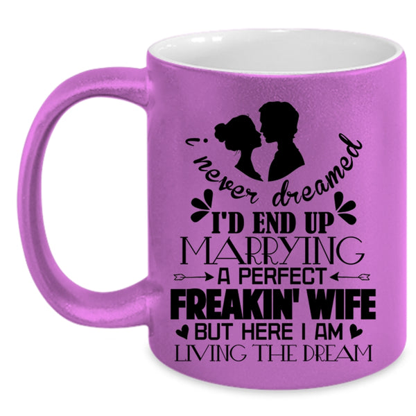 Cool Just Married Coffee Mug, I'd End Up Marrying A Perfect Wife Accent Mug