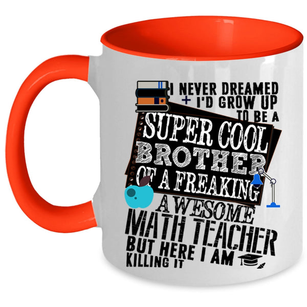 Cool Coffee Mug, I'd Grow Up To Be A Brother Of A Math Teacher Accent Mug